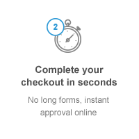 Complete your checkout in seconds. No long forms, instant approval online